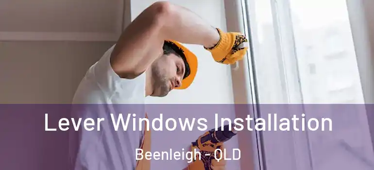  Lever Windows Installation Beenleigh - QLD