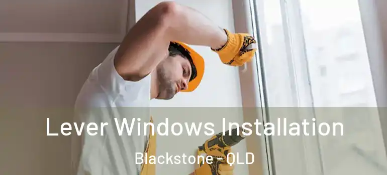  Lever Windows Installation Blackstone - QLD