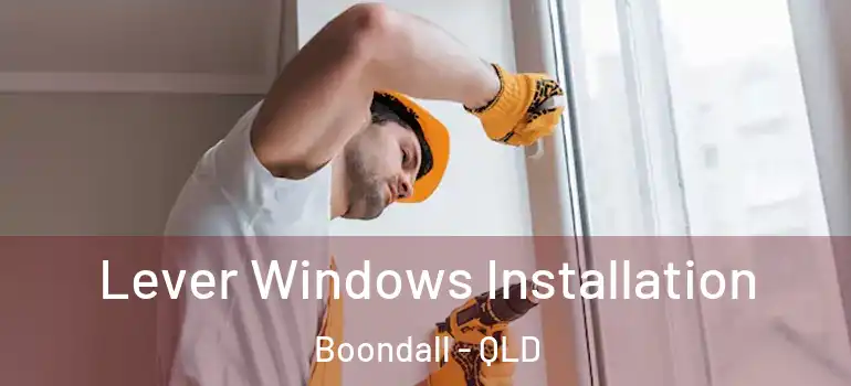  Lever Windows Installation Boondall - QLD