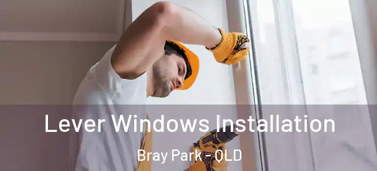  Lever Windows Installation Bray Park - QLD
