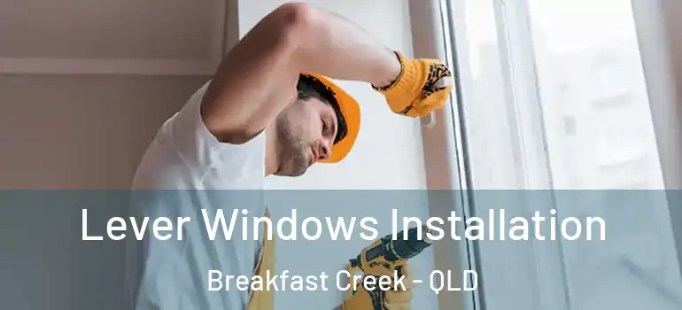  Lever Windows Installation Breakfast Creek - QLD