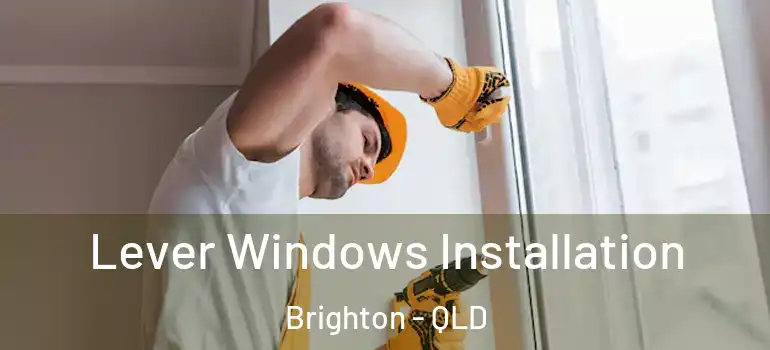  Lever Windows Installation Brighton - QLD