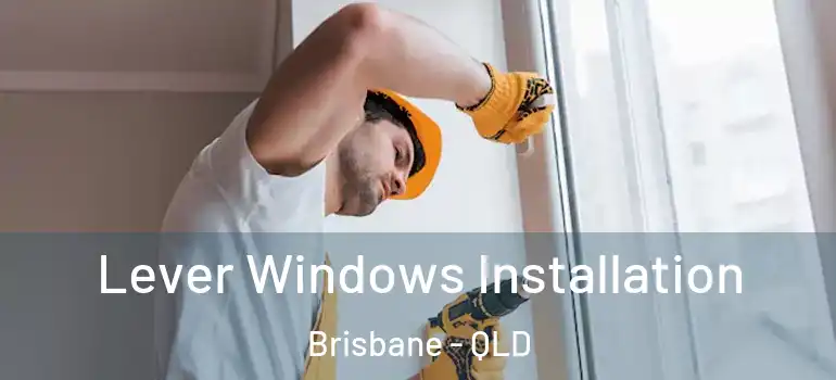  Lever Windows Installation Brisbane - QLD
