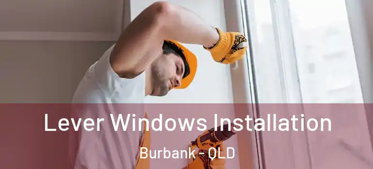  Lever Windows Installation Burbank - QLD