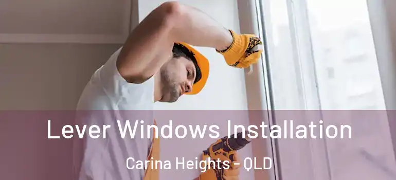  Lever Windows Installation Carina Heights - QLD
