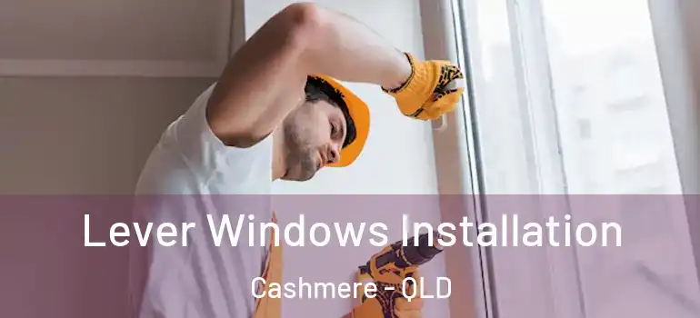  Lever Windows Installation Cashmere - QLD