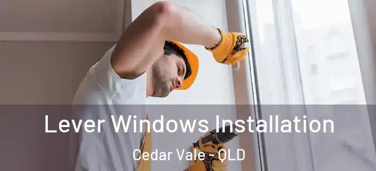  Lever Windows Installation Cedar Vale - QLD