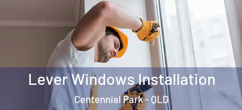  Lever Windows Installation Centennial Park - QLD