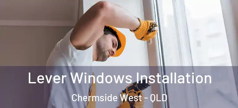  Lever Windows Installation Chermside West - QLD