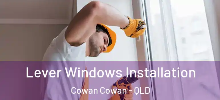  Lever Windows Installation Cowan Cowan - QLD