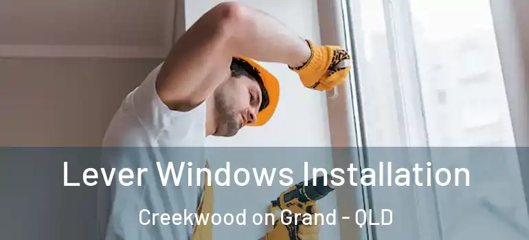  Lever Windows Installation Creekwood on Grand - QLD