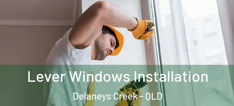  Lever Windows Installation Delaneys Creek - QLD