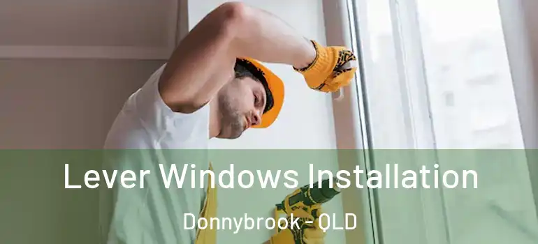  Lever Windows Installation Donnybrook - QLD