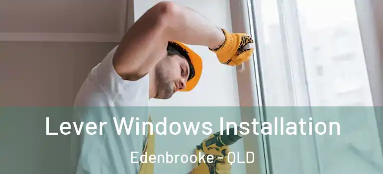  Lever Windows Installation Edenbrooke - QLD