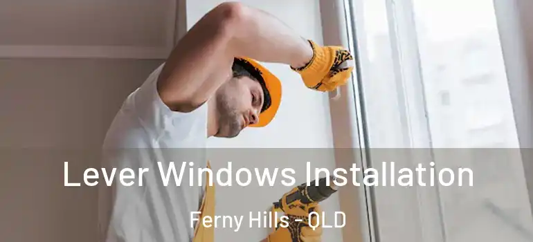  Lever Windows Installation Ferny Hills - QLD