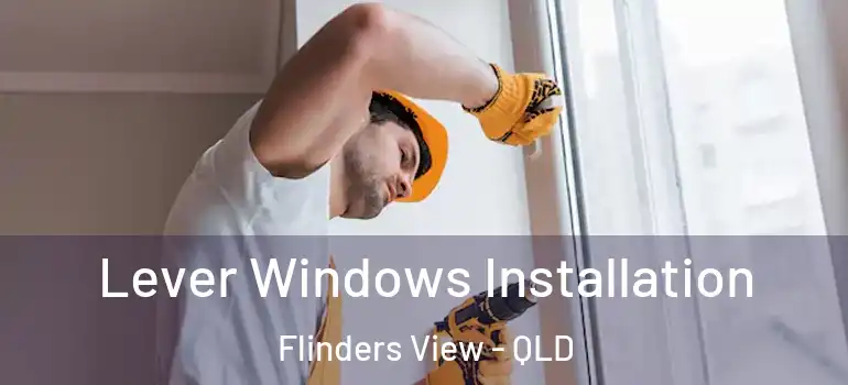 Lever Windows Installation Flinders View - QLD