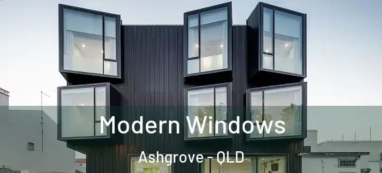  Modern Windows Ashgrove - QLD