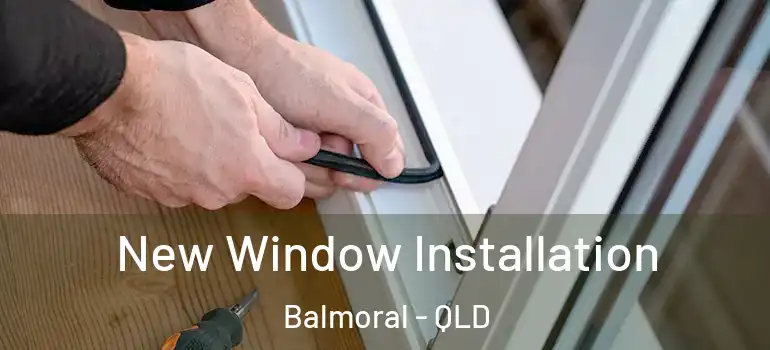  New Window Installation Balmoral - QLD
