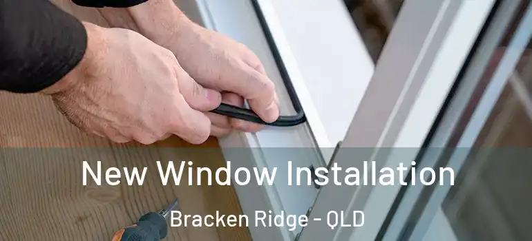  New Window Installation Bracken Ridge - QLD