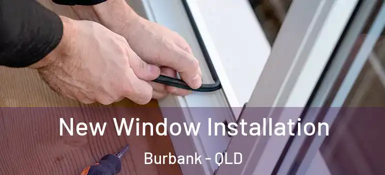  New Window Installation Burbank - QLD