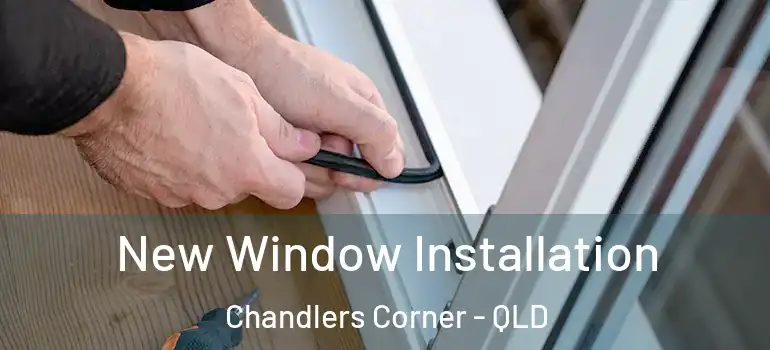  New Window Installation Chandlers Corner - QLD