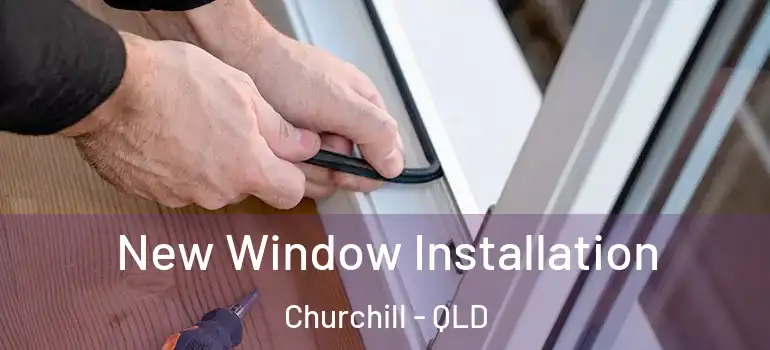  New Window Installation Churchill - QLD