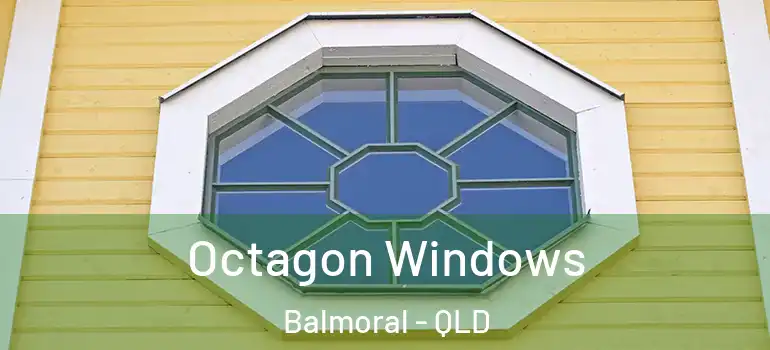  Octagon Windows Balmoral - QLD