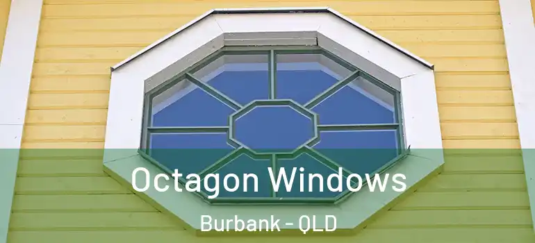  Octagon Windows Burbank - QLD