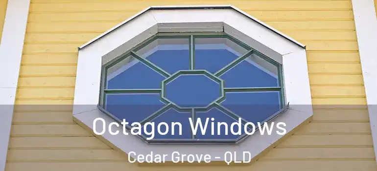  Octagon Windows Cedar Grove - QLD