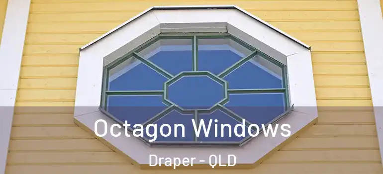  Octagon Windows Draper - QLD