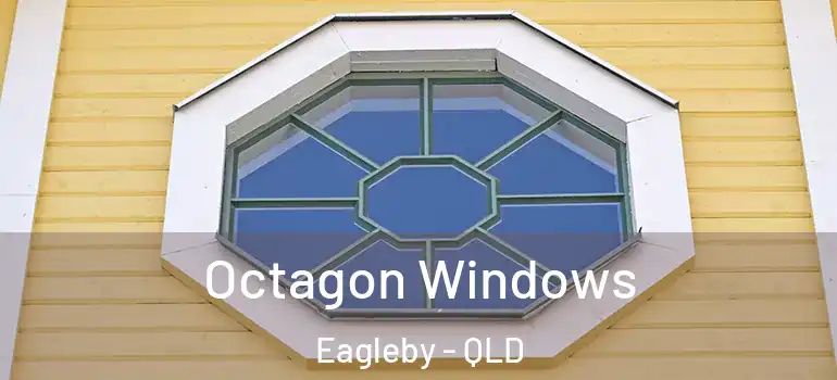  Octagon Windows Eagleby - QLD