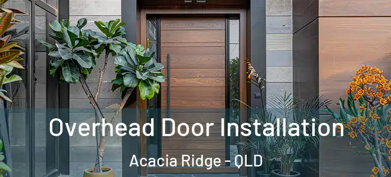  Overhead Door Installation Acacia Ridge - QLD