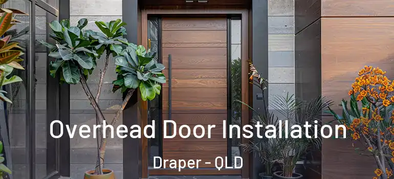  Overhead Door Installation Draper - QLD