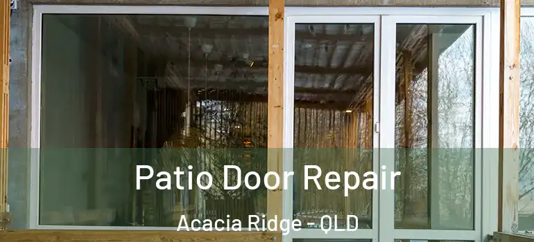  Patio Door Repair Acacia Ridge - QLD