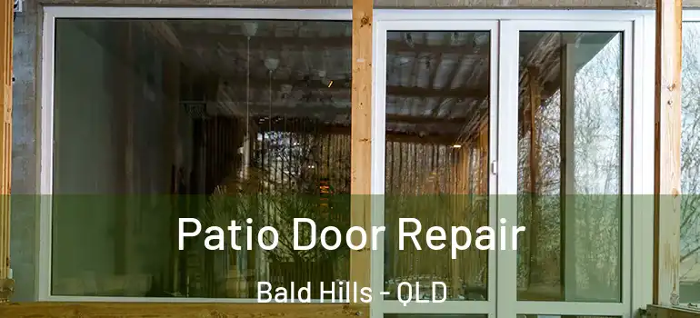  Patio Door Repair Bald Hills - QLD
