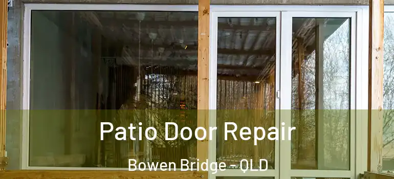 Patio Door Repair Bowen Bridge - QLD