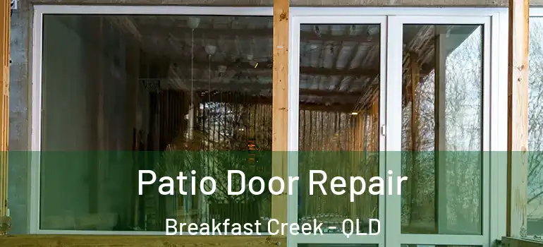  Patio Door Repair Breakfast Creek - QLD