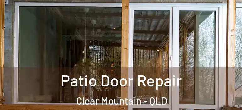  Patio Door Repair Clear Mountain - QLD