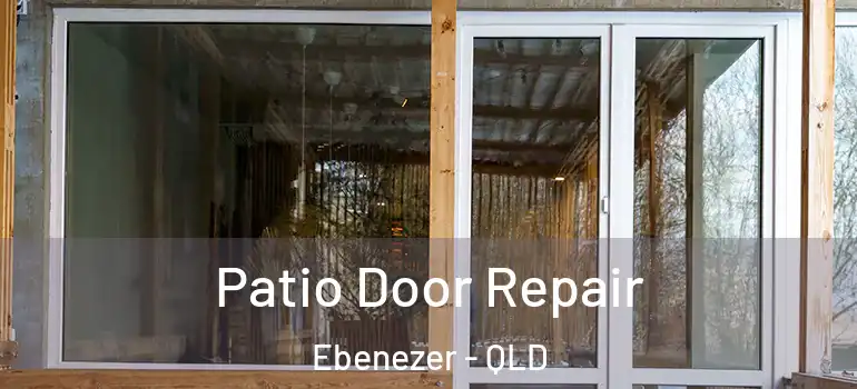  Patio Door Repair Ebenezer - QLD