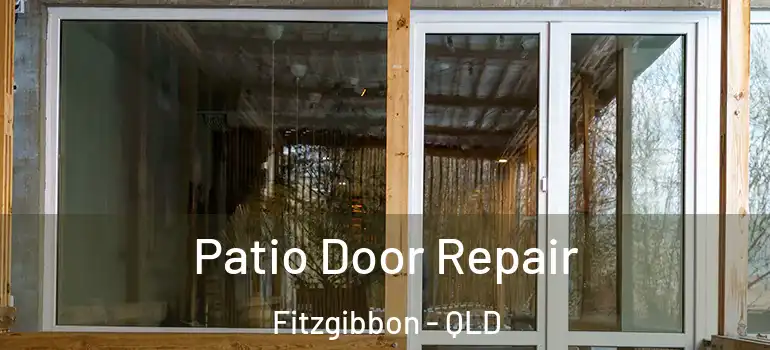  Patio Door Repair Fitzgibbon - QLD