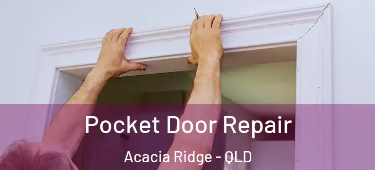  Pocket Door Repair Acacia Ridge - QLD