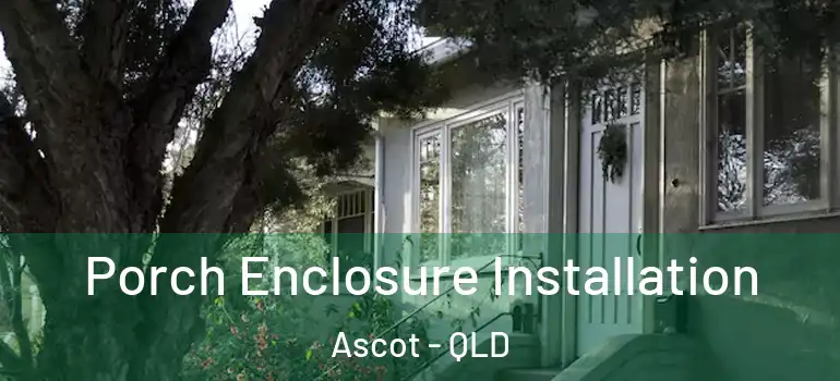  Porch Enclosure Installation Ascot - QLD