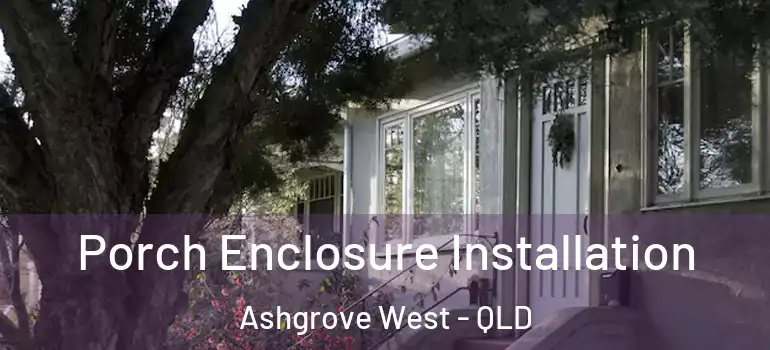 Porch Enclosure Installation Ashgrove West - QLD