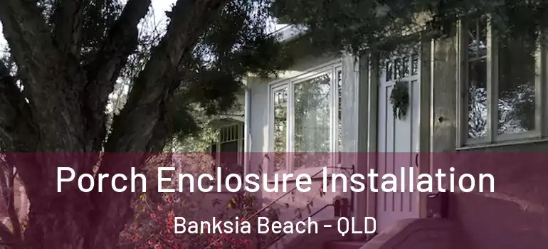 Porch Enclosure Installation Banksia Beach - QLD