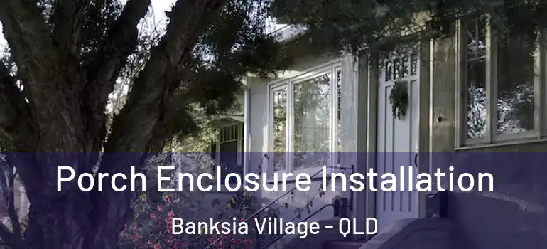  Porch Enclosure Installation Banksia Village - QLD