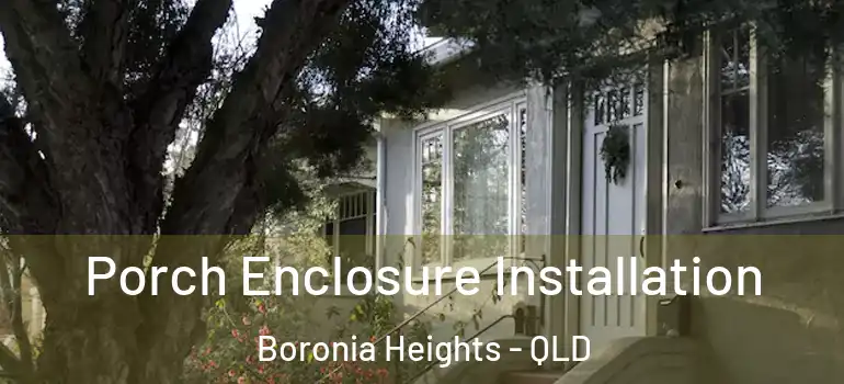  Porch Enclosure Installation Boronia Heights - QLD