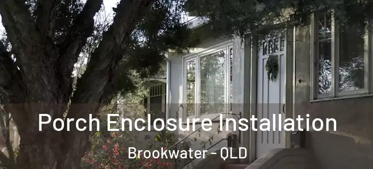  Porch Enclosure Installation Brookwater - QLD