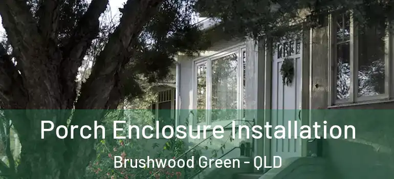  Porch Enclosure Installation Brushwood Green - QLD