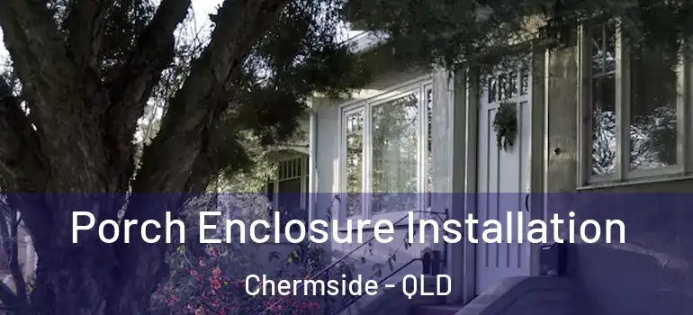  Porch Enclosure Installation Chermside - QLD