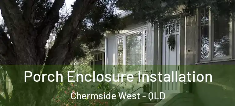  Porch Enclosure Installation Chermside West - QLD